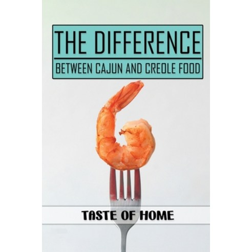 (영문도서) The Difference Between Cajun And Creole Food: Taste Of Home: Rice And Creole Cookbook Paperback, Independently Published, English, 9798464875531