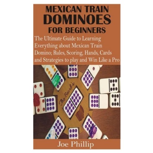 (영문도서) Mexican Train Dominoes for Beginners: The Ultimate Guide to Learning Everything about Mexican... Paperback, Independently Published, English, 9798533455657