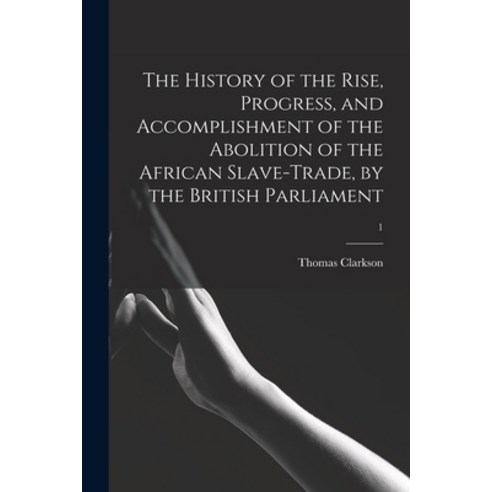 (영문도서) The History of the Rise Progress and Accomplishment of the Abolition of the African Slave-t... Paperback, Legare Street Press, English, 9781014478115