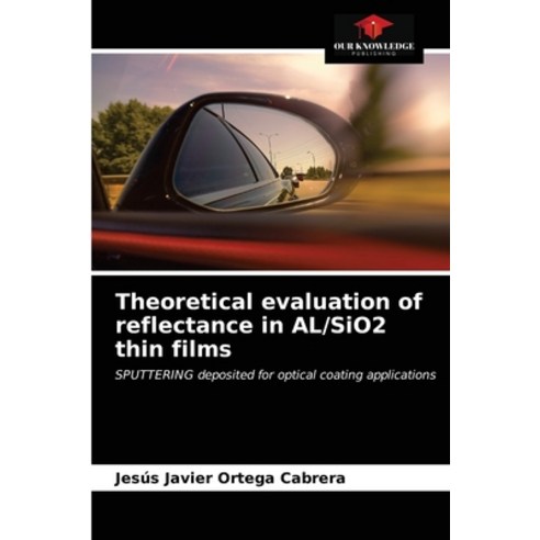 (영문도서) Theoretical evaluation of reflectance in AL/SiO2 thin films Paperback, Our Knowledge Publishing, English, 9786203622201