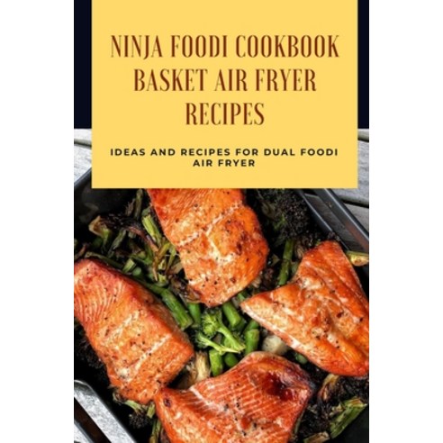 Ninja Foodi Cookbook - Basket Air Fryer Recipes: Ideas and Recipes for Dual Foodi Air Fryer: Ninja A... Paperback, Independently Published, English, 9798713252793