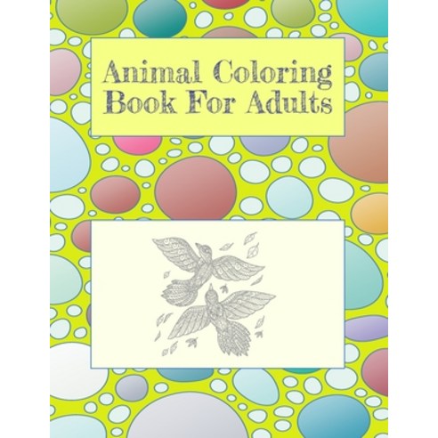Animal Coloring Book For Adults: stress relieving and relaxation designs of some animals 8.5" by 11"... Paperback, Independently Published