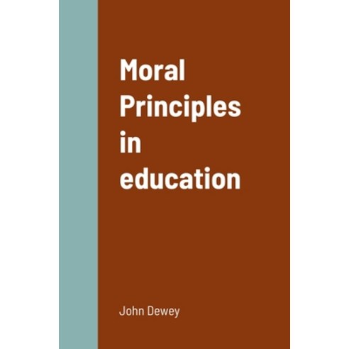 (영문도서) Moral Principles in education Hardcover, Lulu.com, English, 9781387858408