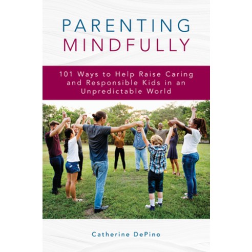 (영문도서) Parenting Mindfully: 101 Ways to Help Raise Caring and Responsible Kids in an Unpredictable W... Paperback, Rowman & Littlefield Publis..., English, 9781475857597
