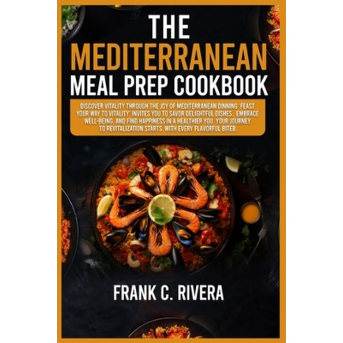 (영문도서) The Mediterranean Meal Prep Cookbook: Discover vitality through the joy of Mediterranean dinn... Paperback, Independently Published, English, 9798873765041