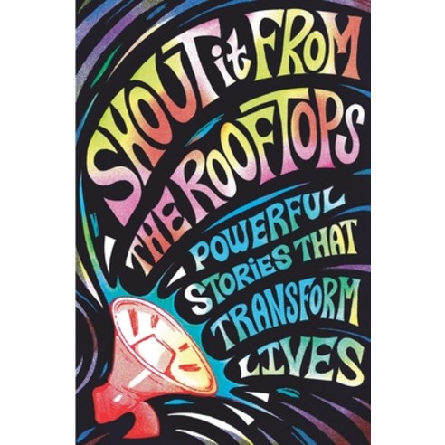 (영문도서) Shout It From The Rooftops: Powerful Stories That Transform Lives Paperback, I Am Creative Publishing, English, 9798989136728