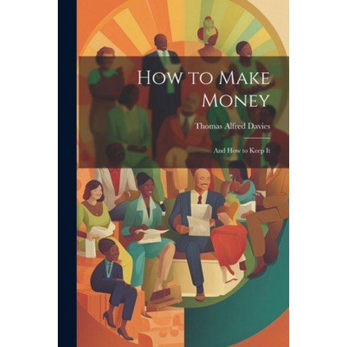 (영문도서) How to Make Money: And How to Keep It Paperback, Legare Street Press, English, 9781021884251