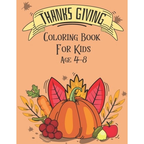 Thanksgiving Coloring Book for Kids: Thanksgiving Coloring Book for Kids Ages 4-8.Autumn Leaves App... Paperback, Independently Published, English, 9798562028617
