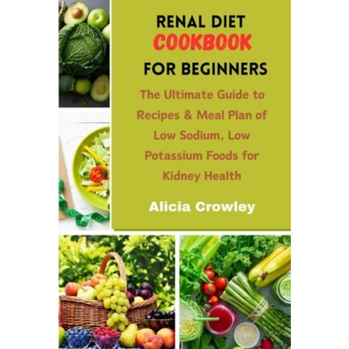 (영문도서) Renal Diet Cookbook for Beginners: The Ultimate Guide to Recipes & Meal Plan of Low Sodium L... Paperback, Independently Published, English, 9798870708980