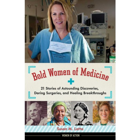 Bold Women of Medicine: 21 Stories of Astounding Discoveries Daring Surgeries and Healing Breakthr... Paperback, Chicago Review Press, English, 9781641605700