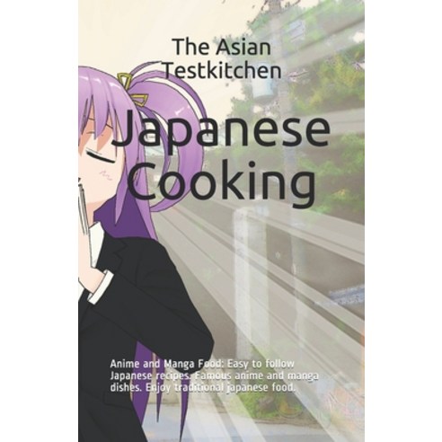 (영문도서) Japanese Cooking - Anime and Manga Food: Easy to follow Japanese recipes. Famous anime and ma... Paperback, Independently Published, English, 9798697799734
