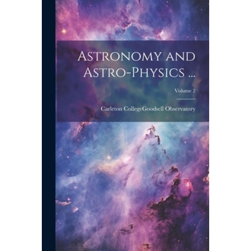 (영문도서) Astronomy and Astro-Physics ...; Volume 2 Paperback, Legare Street Press, English, 9781021613264