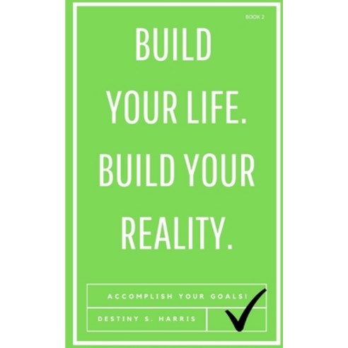 Build Your Life. Build Your Reality.: Accomplish Your Goals & Live Your Best Life! Paperback, Independently Published, English, 9798701826388