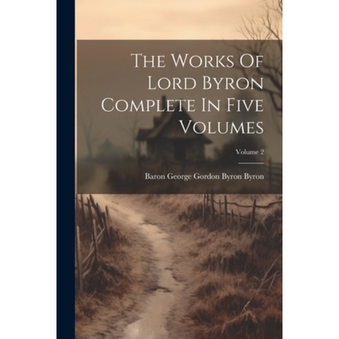 (영문도서) The Works Of Lord Byron Complete In Five Volumes; Volume 2 Paperback, Legare Street Press, English, 9781021866769
