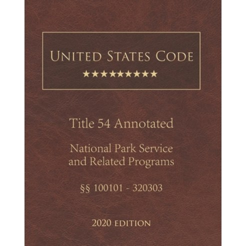 United States Code Annotated Title 54 National Park Service and Related Programs 2020 Edition §§1001... Paperback, Independently Published