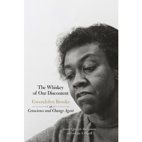 The Whiskey of Our Discontent: Gwendolyn Brooks As Conscience and Change Agent, Haymarket Books