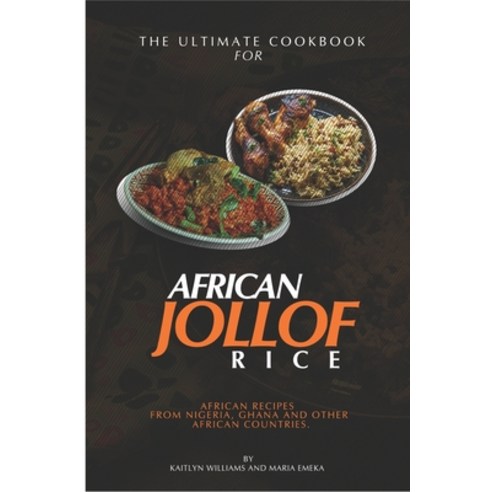 The Ultimate Cookbook for African Jollof rice: African Recipes from Ghana Nigeria and other African... Paperback, Independently Published