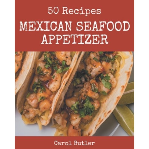 50 Mexican Seafood Appetizer Recipes: The Best Mexican Seafood Appetizer Cookbook that Delights Your... Paperback, Independently Published, English, 9798576321865