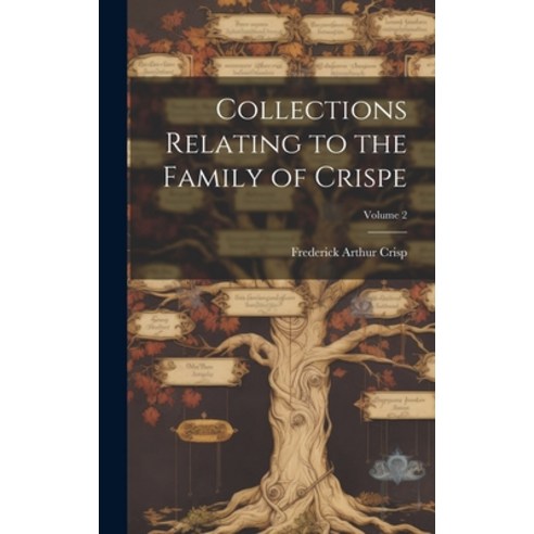 (영문도서) Collections Relating to the Family of Crispe; Volume 2 Hardcover, Legare Street Press, English, 9781020774799