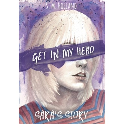 Get in My Head: Sara''s Story Hardcover, S.M.Holland, English, 9781952174056