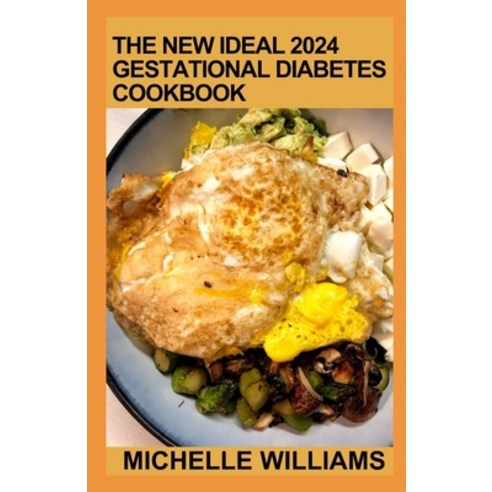 (영문도서) The New Ideal 2024 Gestational Diabetes Cookbook: Essential Guide With 100+ Delicious Recipes... Paperback, Independently Published, English, 9798879665222
