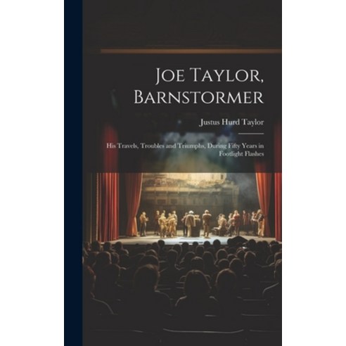 (영문도서) Joe Taylor Barnstormer: His Travels Troubles and Triumphs During Fifty Years in Footlight ... Hardcover, Legare Street Press, English, 9781020727870