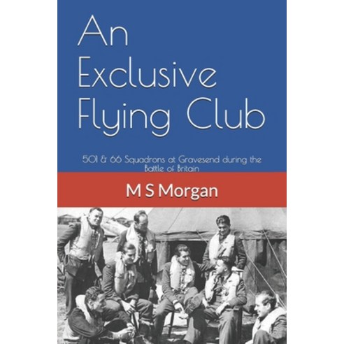 (영문도서) An Exclusive Flying Club: 501 & 66 Squadrons at Gravesend during the Battle of Britain Paperback, Independently Published, English, 9781689972987