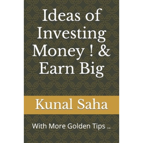 (영문도서) Ideas of Investing Money & Earn Big: With More Golden Tips .. Paperback, Independently Published, English, 9798483186748