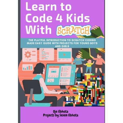 (영문도서) Learn to Code 4 Kids With Scratch: The Playful introduction to Scratch Coding Made Easy Guide... Paperback, Lulu.com, English, 9781794730755