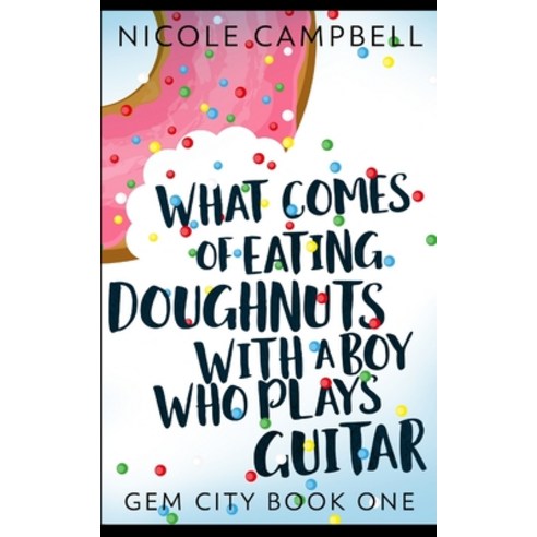 What Comes of Eating Doughnuts With a Boy Who Plays Guitar (Gem City Book 1) Paperback, Blurb