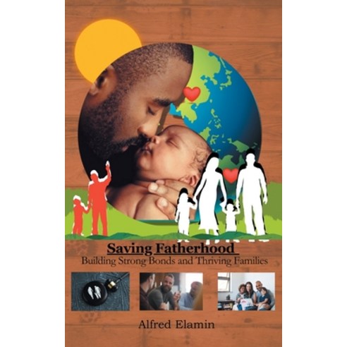 (영문도서) Saving Fatherhood: Building Strong Bonds and Thriving Families Paperback, Page Publishing, English, 9798891574090