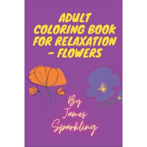 Adult Coloring Book for Relaxation - Flowers: Nicely decorated flowers for de-stressing Paperback, Independently Published, English, 9798567696866