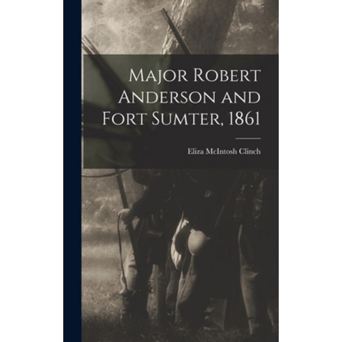 (영문도서) Major Robert Anderson and Fort Sumter 1861 Hardcover, Legare Street Press, English, 9781017178371
