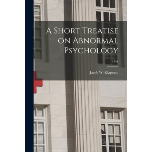 (영문도서) A Short Treatise on Abnormal Psychology; 1744 Paperback, Hassell Street Press, English, 9781013369957