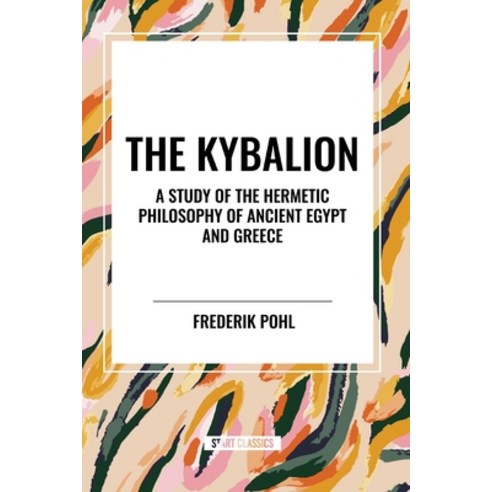 (영문도서) The Kybalion: A Study of The Hermetic Philosophy of Ancient Egypt and Greece Paperback, Start Classics, English, 9798880917020