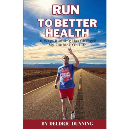 (영문도서) Run to Better Health: 10 Ways Running Has Changed My Outlook On Life Paperback, Independently Published, English, 9798877726048