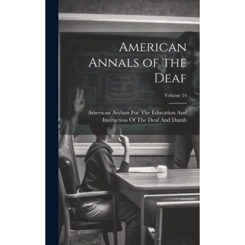(영문도서) American Annals of the Deaf; Volume 24 Hardcover, Legare Street Press, English, 9781020334177