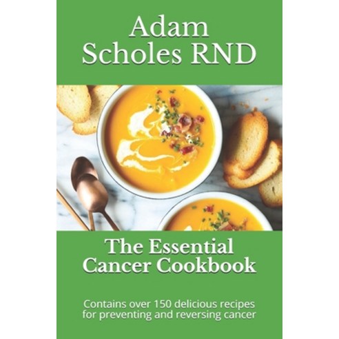 The Essential Cancer Cookbook: Contains &#1086;v&#1077;r 150 delicious r&#1077;&#1089;&#1110;&#1088;... Paperback, Independently Published