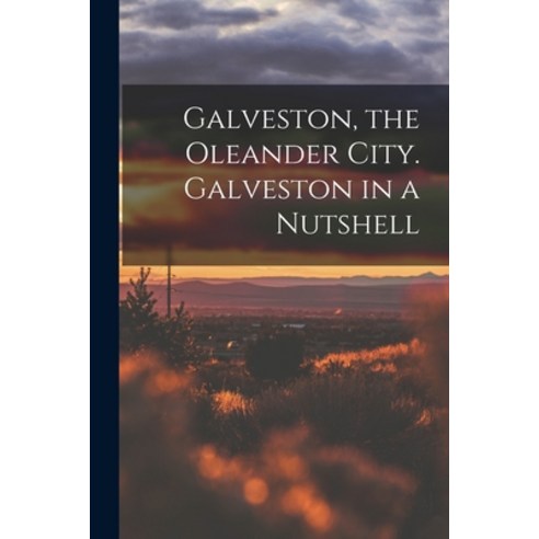 (영문도서) Galveston the Oleander City. Galveston in a Nutshell Paperback, Legare Street Press, English, 9781018731803