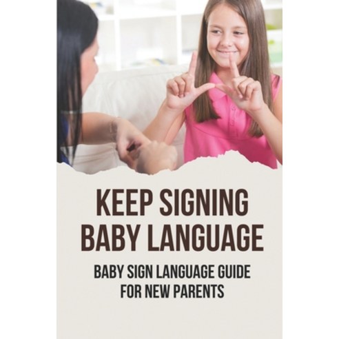 (영문도서) Keep Signing Baby Language: Baby Sign Language Guide For New ...