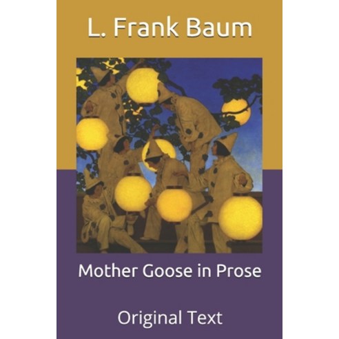 Mother Goose in Prose: Original Text Paperback, Independently Published