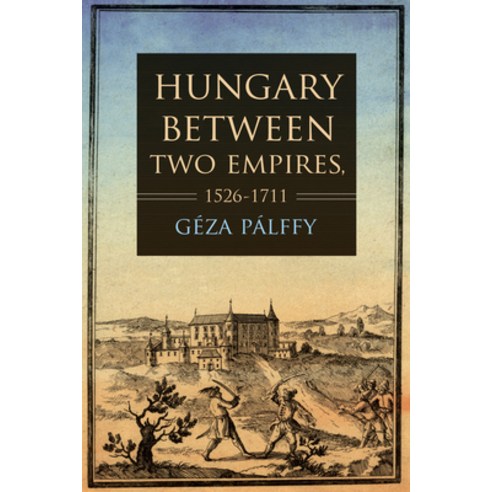 Hungary Between Two Empires 1526-1711 Paperback, Indiana University Press