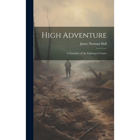 (영문도서) High Adventure: A Narrative of Air Fighting in France Hardcover, Legare Street Press, English, 9781019404799