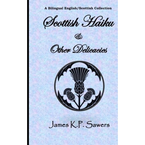 Scottish Haiku & Other Delicacies: A Bilingual English/Scottish Collection Paperback, Independently Published, English, 9798575694083