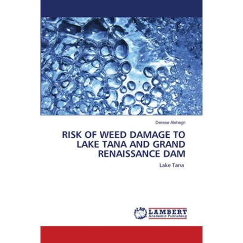 Risk of Weed Damage to Lake Tana and Grand Renaissance Dam Paperback, LAP Lambert Academic Publishing