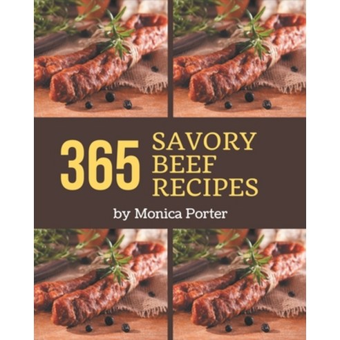 365 Savory Beef Recipes: The Beef Cookbook for All Things Sweet and Wonderful! Paperback, Independently Published, English, 9798576335077