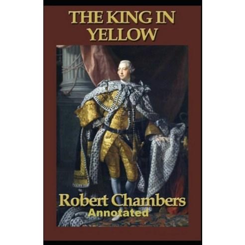 The King in Yellow: Robert William Chambers (Classics Literature) [Annotated] Paperback, Independently Published, English, 9798696732220