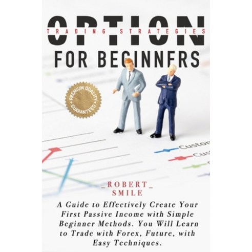 Option Trading Strategies for Beginners: A Guide to Effectively Create Your First Passive Income wit... Paperback, Independently Published, English, 9798698152286