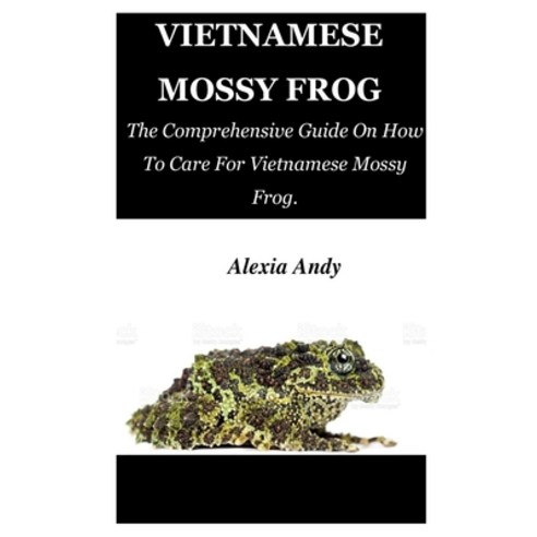 (영문도서) Vietnamese Mossy Frog: The Comprehensive Guide On How To Care For Vietnamese Mossy Frog. Paperback, Independently Published, English, 9798450537573