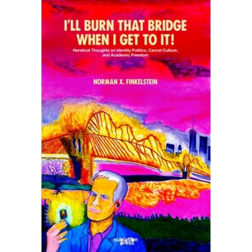 (영문도서) I'll Burn That Bridge When I Get to It!: Heretical Thoughts on Identity Politics Cancel Cult... Paperback, Sublation Media, English, 9798986788425